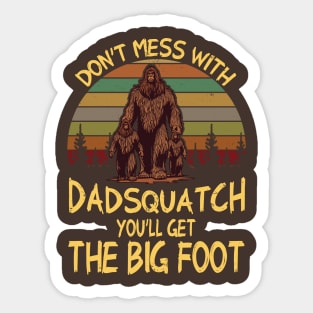 Men Don't mess with Dadsquatch You’ll Get the Big Foot Funny Bigfoot Sticker